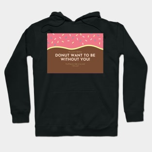 Donut Want To Be Without You - Valentines Day Card Hoodie